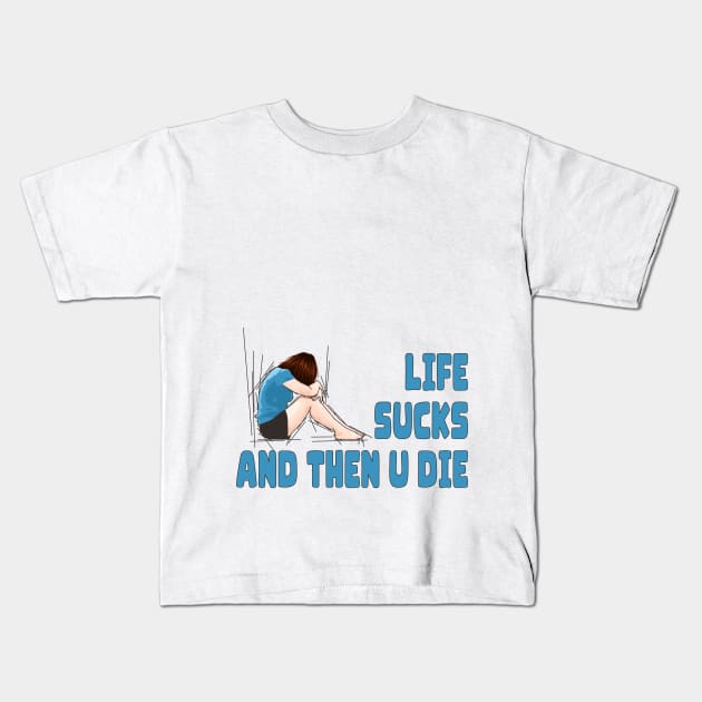 Life Sucks and Then U Die Kids T-Shirt by Vector Empire